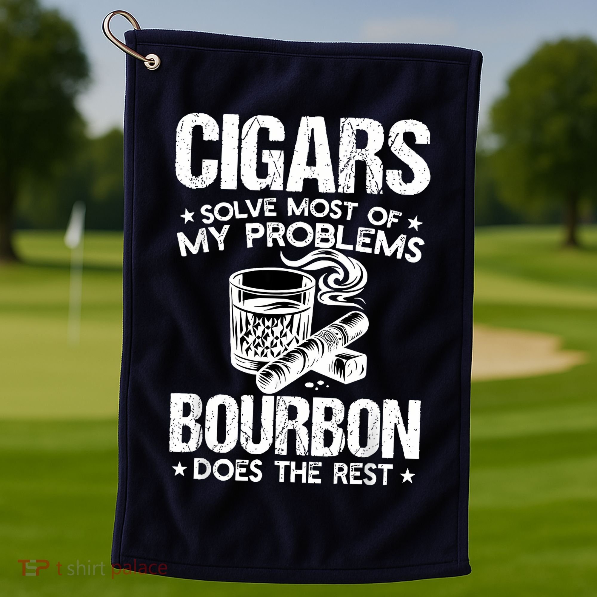 Cigars Solve Most Of My Problems Bourbon Does The Rest Golf Towel