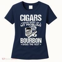 Cigars Solve Most Of My Problems Bourbon Does The Rest Women's T-Shirt thumb 0