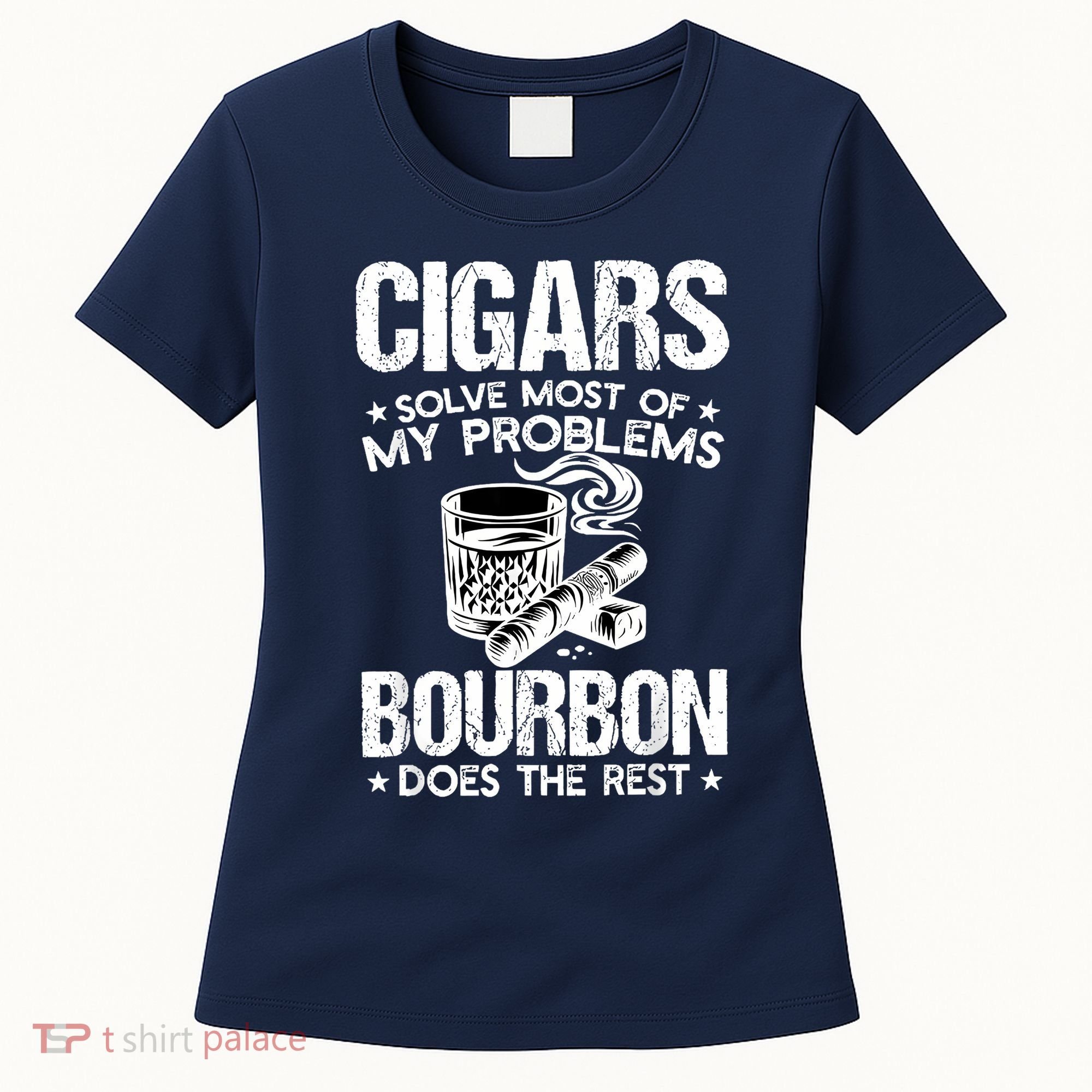 Cigars Solve Most Of My Problems Bourbon Does The Rest Women's T-Shirt