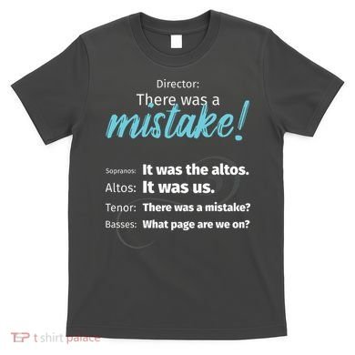 Choir Singing Music There Was A Mistake T-Shirt