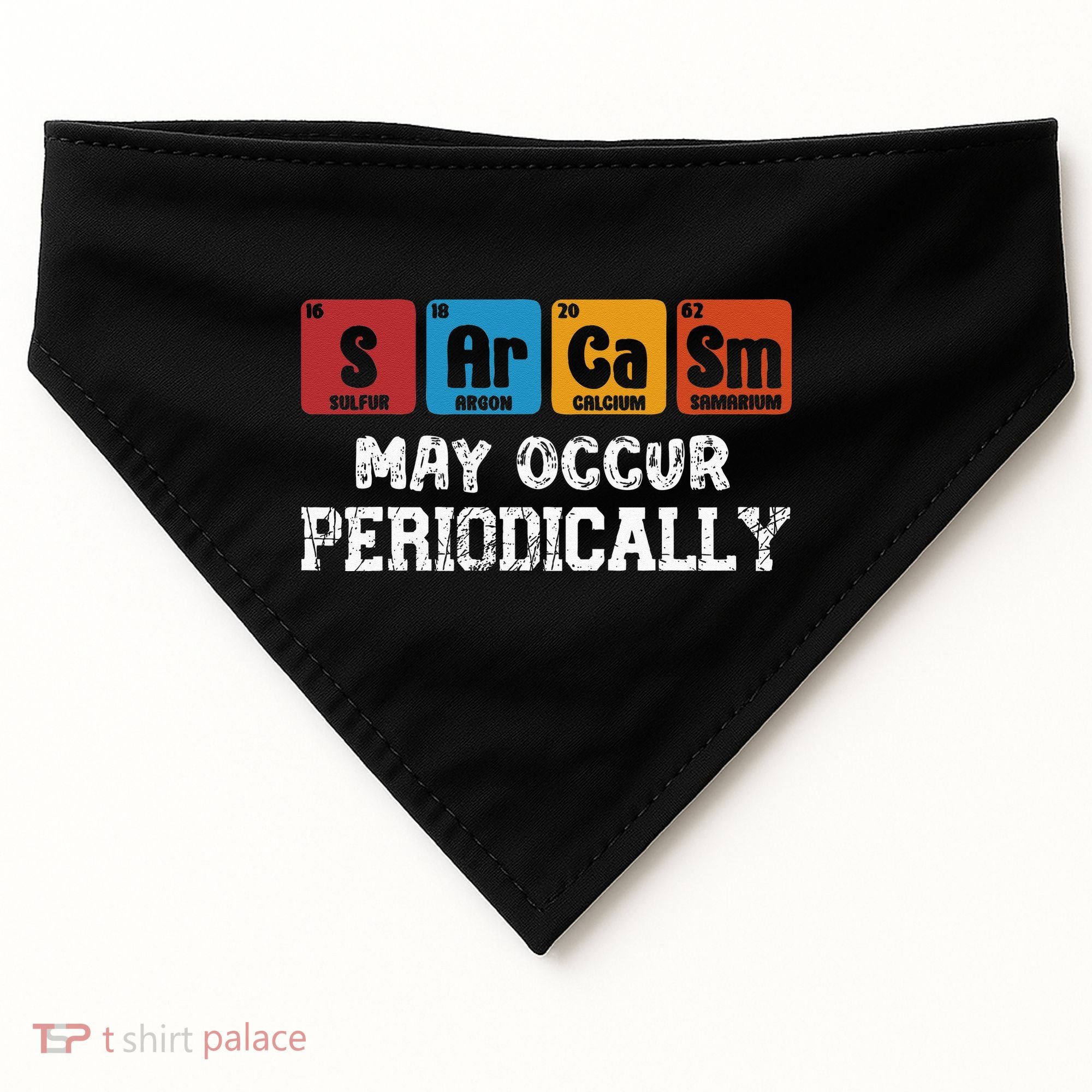 Chemistry Sarcasm May Occur Periodically Periodic Table USA-Made Doggie Bandana