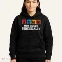 Chemistry Sarcasm May Occur Periodically Periodic Table Hoodie thumb 5