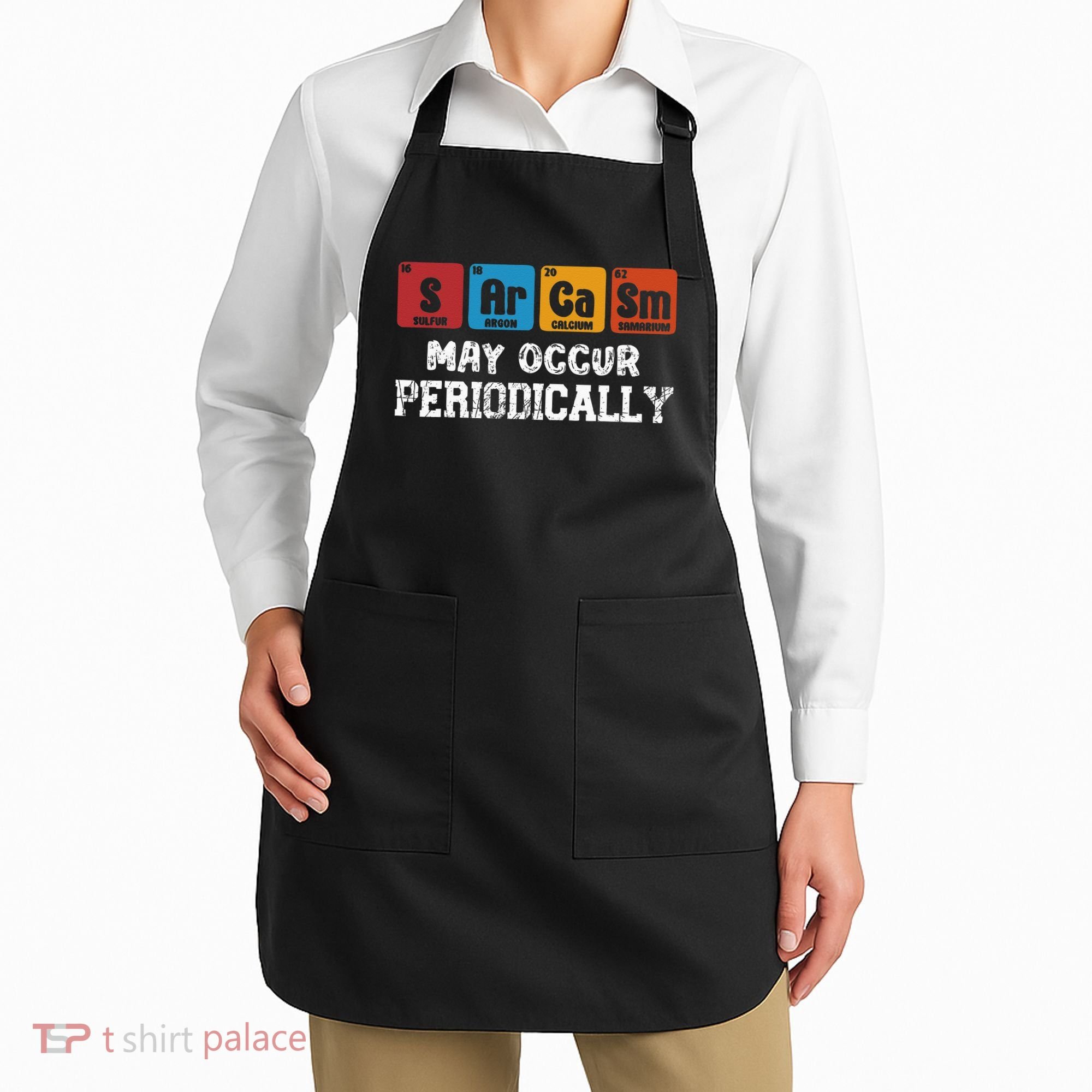 Chemistry Sarcasm May Occur Periodically Periodic Table Apron