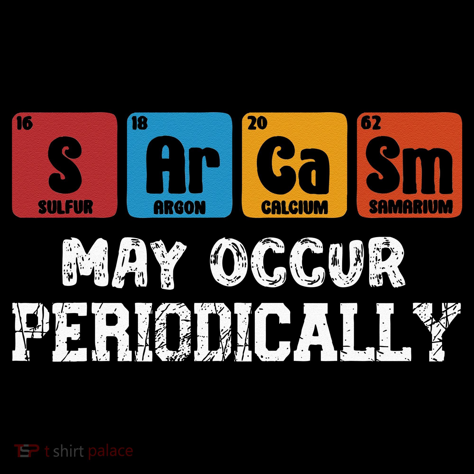 Chemistry Sarcasm May Occur Periodically Periodic Table Sweatshirt