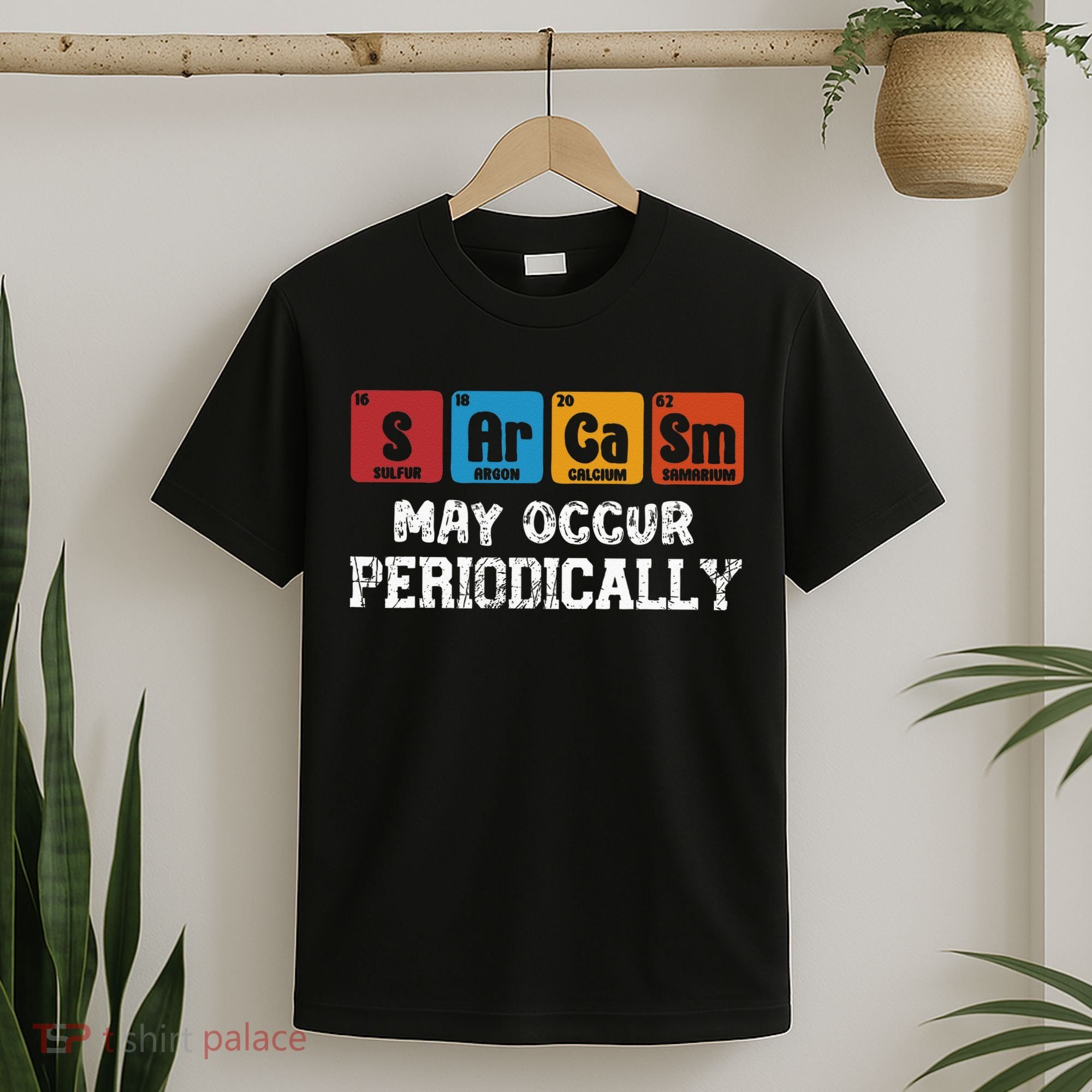 Chemistry Sarcasm May Occur Periodically Periodic Table T-Shirt