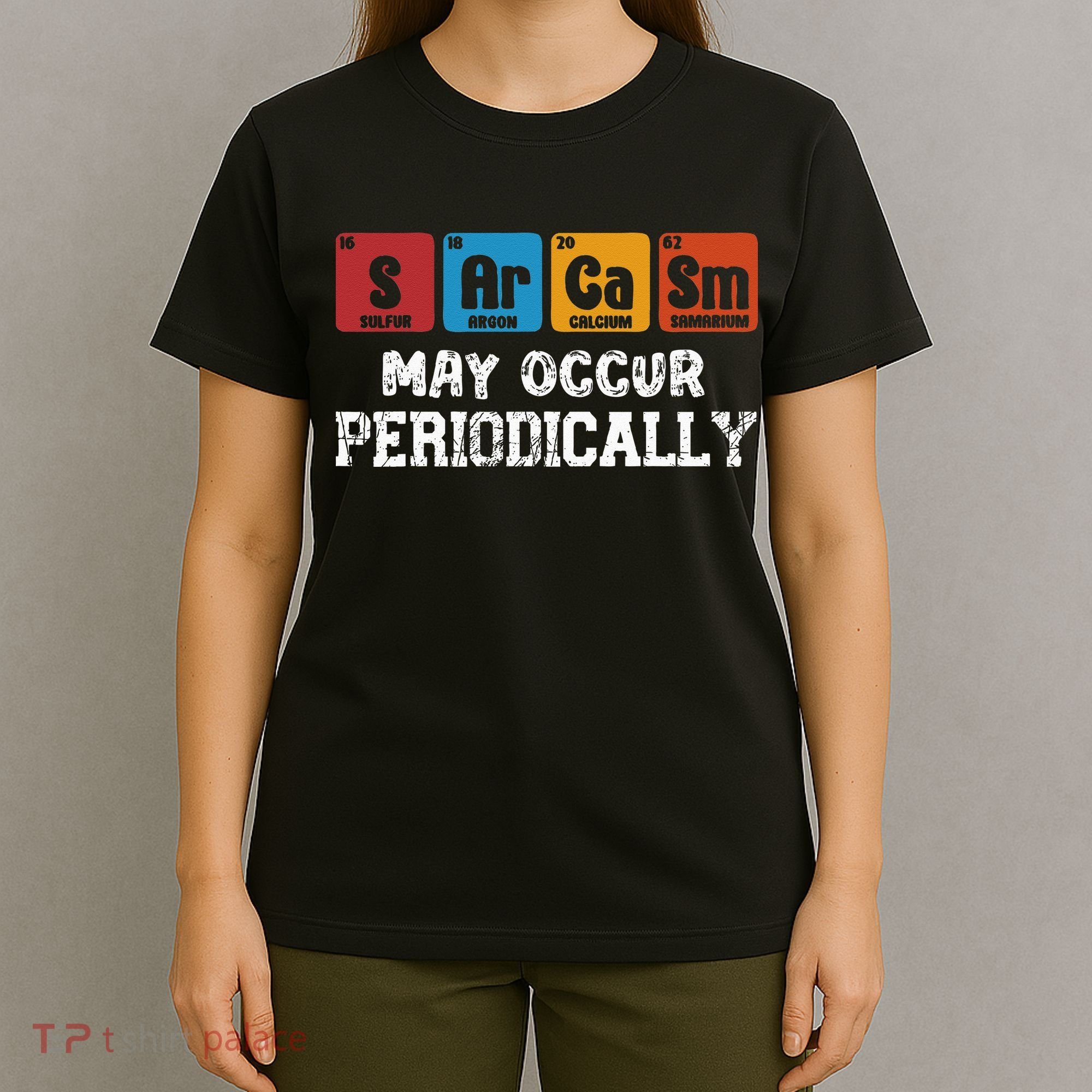 Chemistry Sarcasm May Occur Periodically Periodic Table T-Shirt