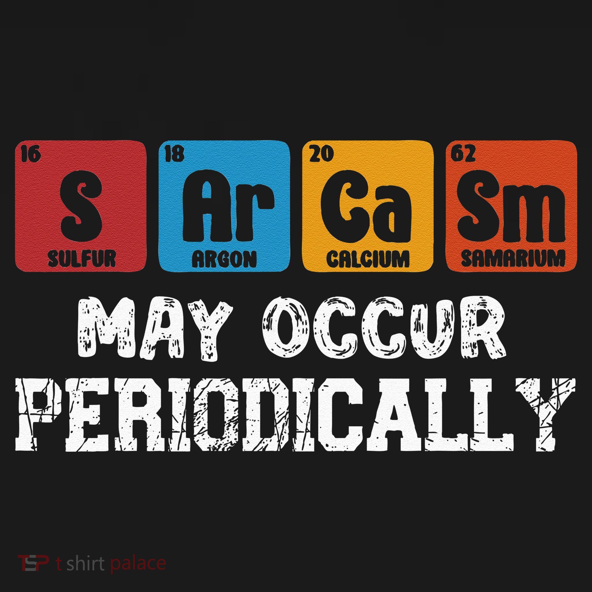 Chemistry Sarcasm May Occur Periodically Periodic Table T-Shirt