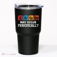 Chemistry Sarcasm May Occur Periodically Periodic Table Tumbler thumb 0