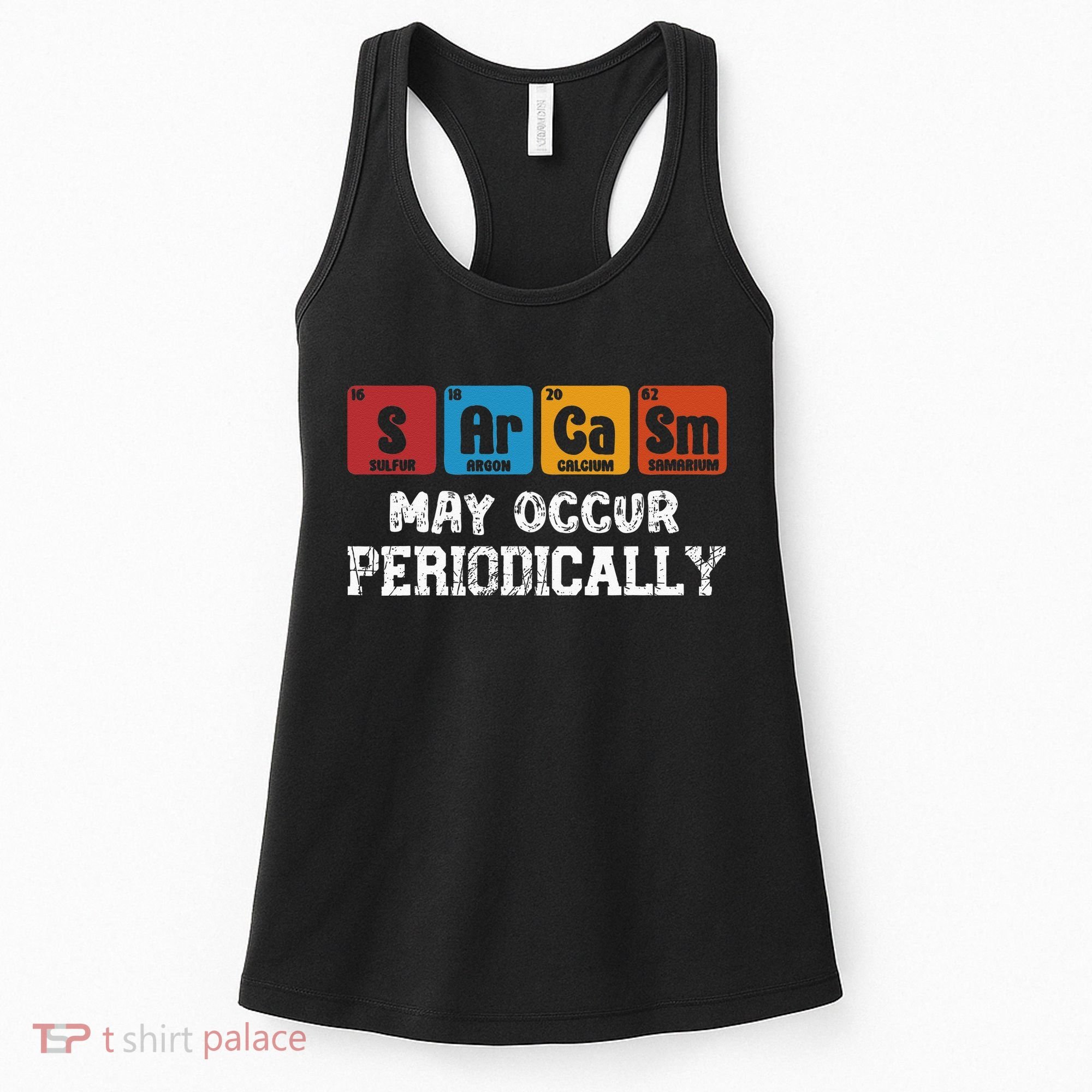 Chemistry Sarcasm May Occur Periodically Periodic Table Women's Tank Top