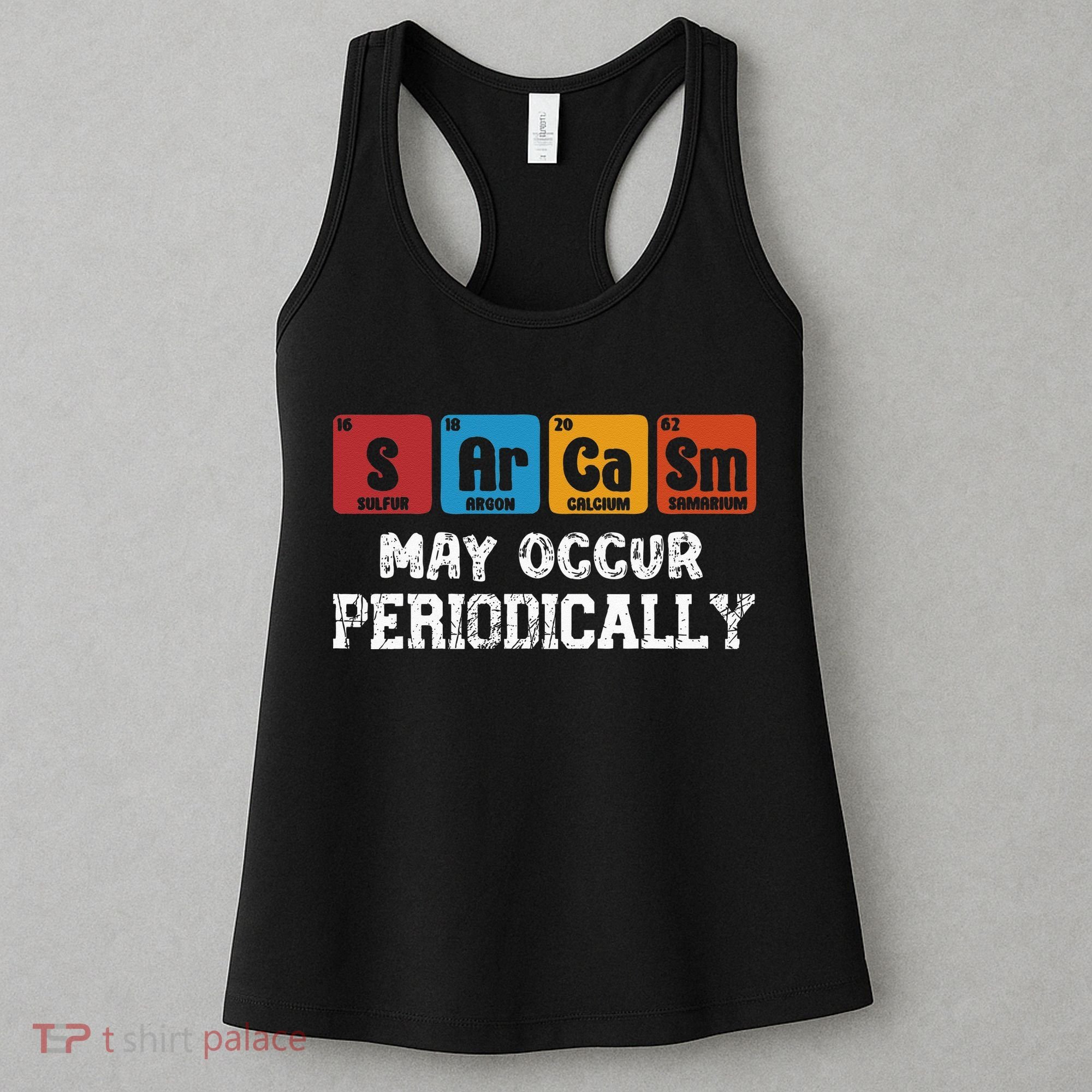 Chemistry Sarcasm May Occur Periodically Periodic Table Women's Tank Top