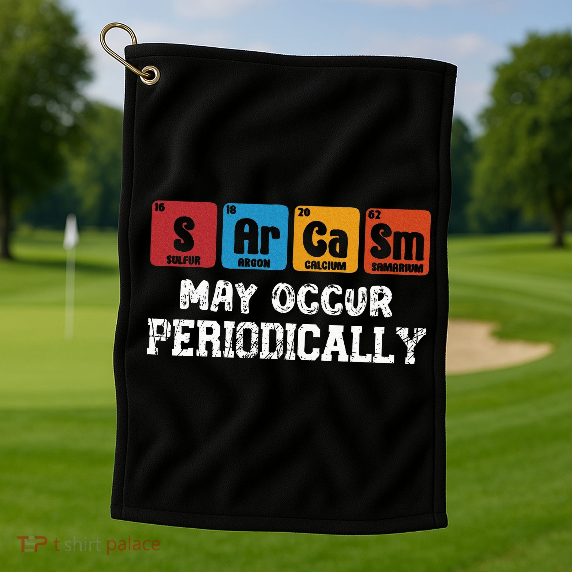 Chemistry Sarcasm May Occur Periodically Periodic Table Golf Towel