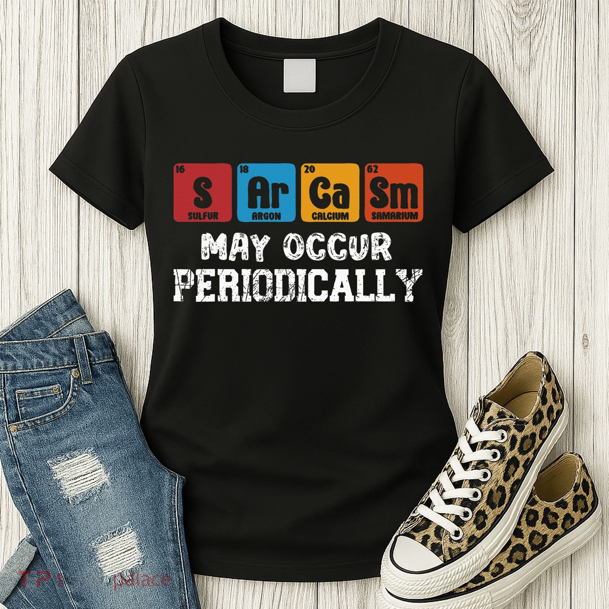 Chemistry Sarcasm May Occur Periodically Periodic Table Women's T-Shirt