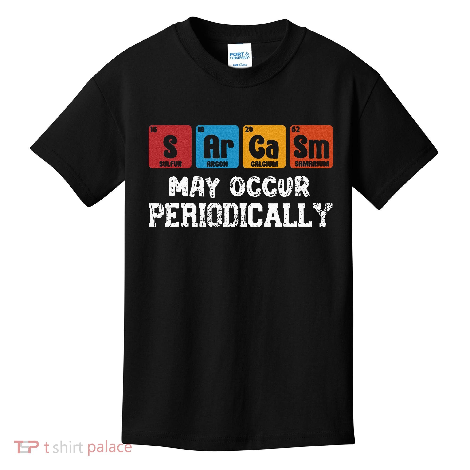 Chemistry Sarcasm May Occur Periodically Periodic Table Kids T-Shirt