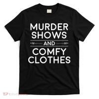 Crime Shows , Murder Shows And Comfy Clothes T-Shirt thumb 0