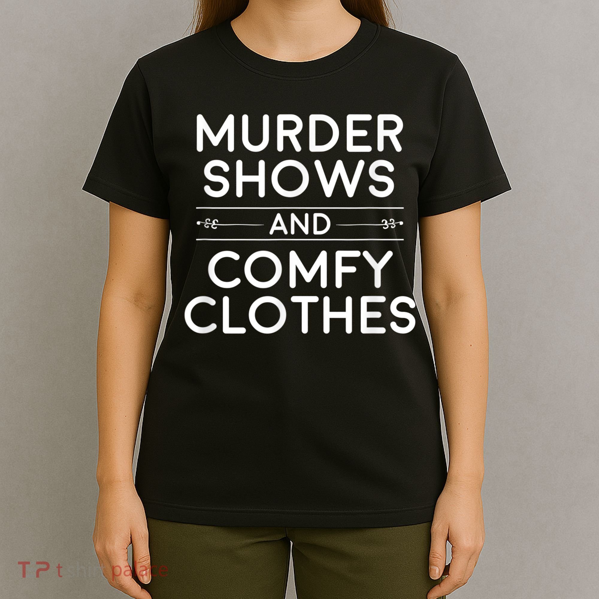 Crime Shows , Murder Shows And Comfy Clothes T-Shirt