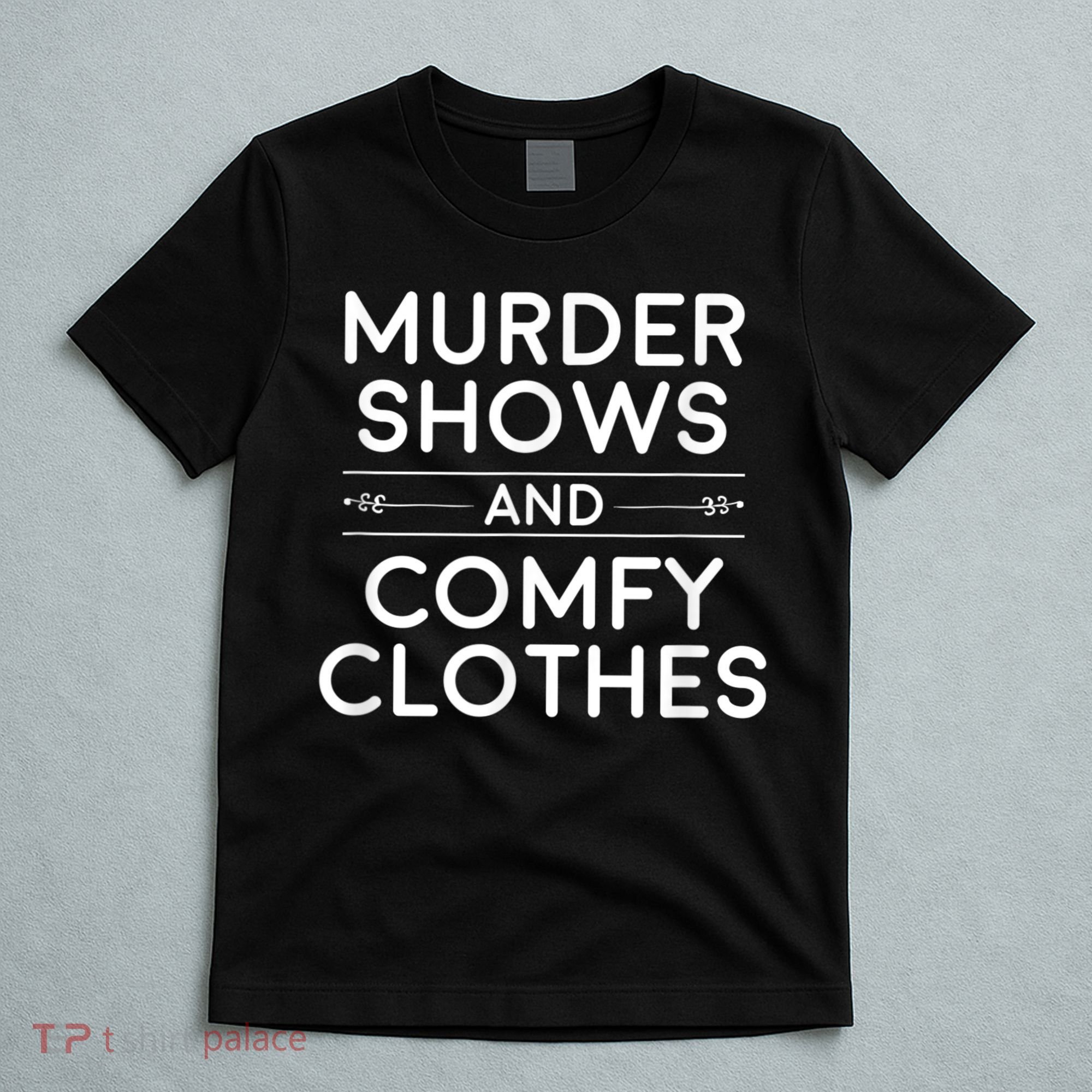 Crime Shows , Murder Shows And Comfy Clothes T-Shirt