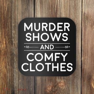 Crime Shows , Murder Shows And Comfy Clothes Coaster