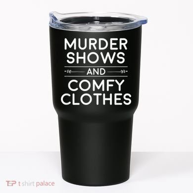 Crime Shows , Murder Shows And Comfy Clothes Tumbler