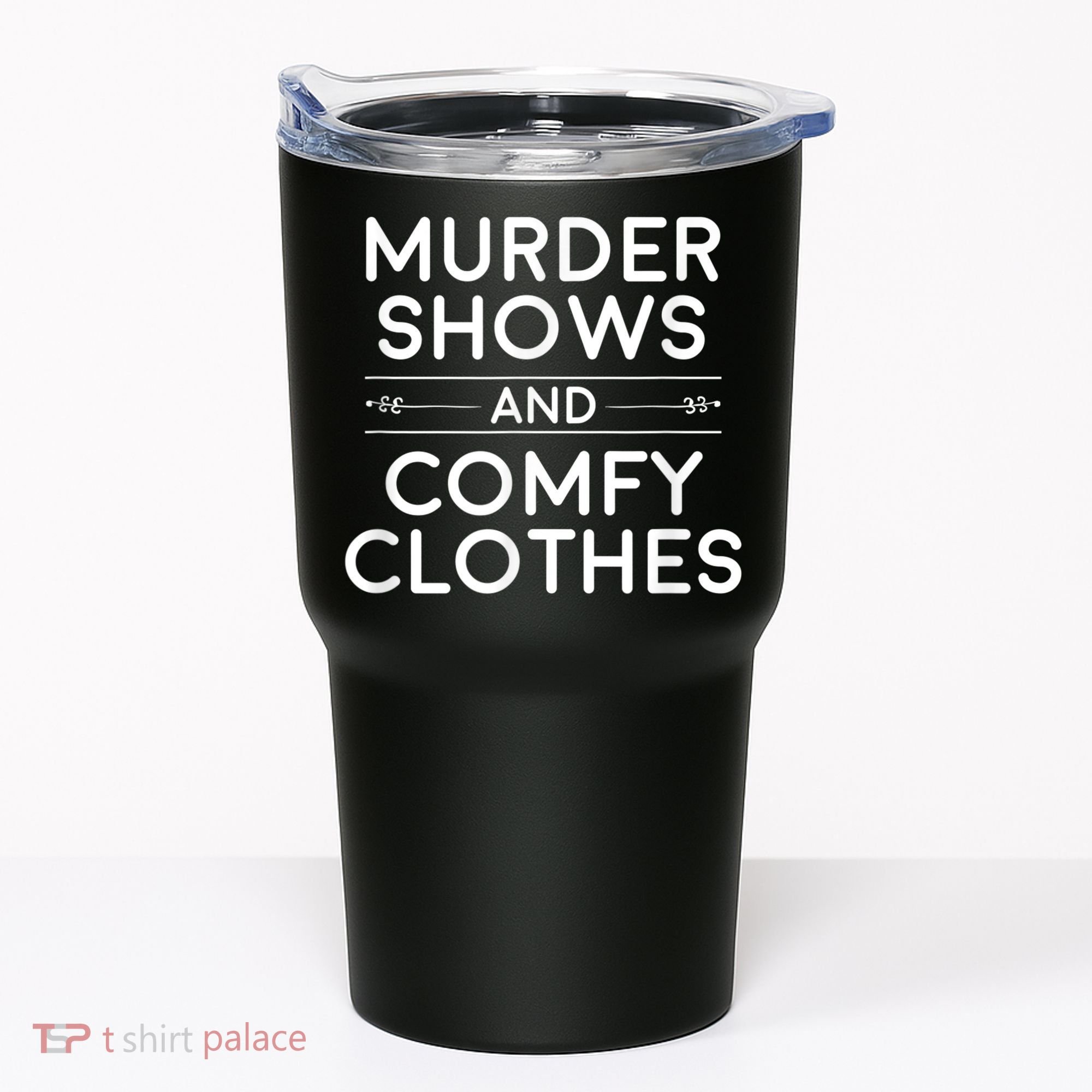 Crime Shows , Murder Shows And Comfy Clothes Tumbler