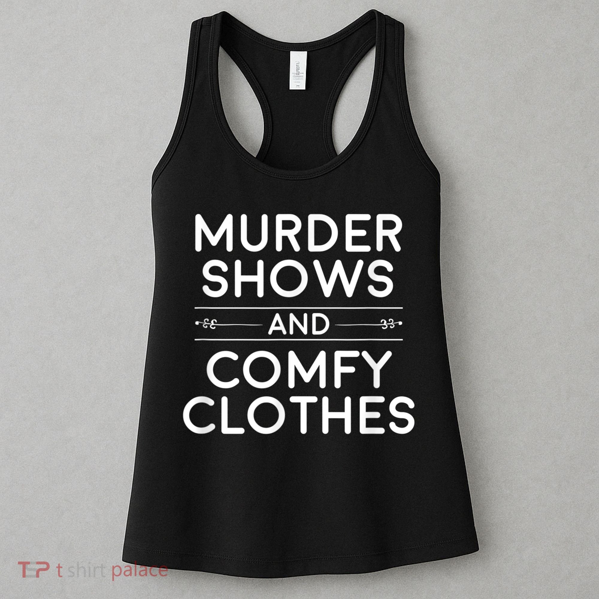 Crime Shows , Murder Shows And Comfy Clothes Women's Tank Top