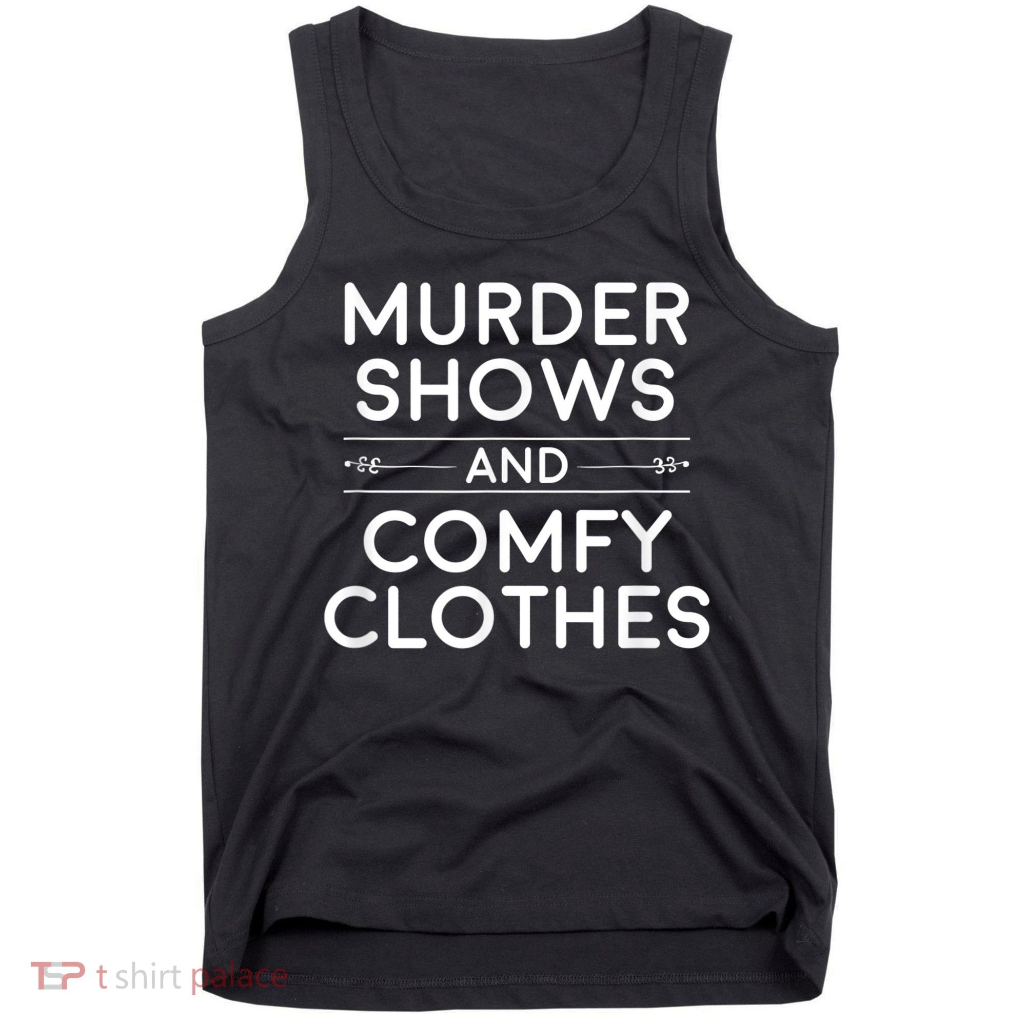 Crime Shows , Murder Shows And Comfy Clothes Tank Top