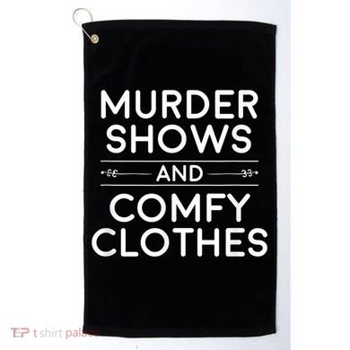 Crime Shows , Murder Shows And Comfy Clothes Golf Towel
