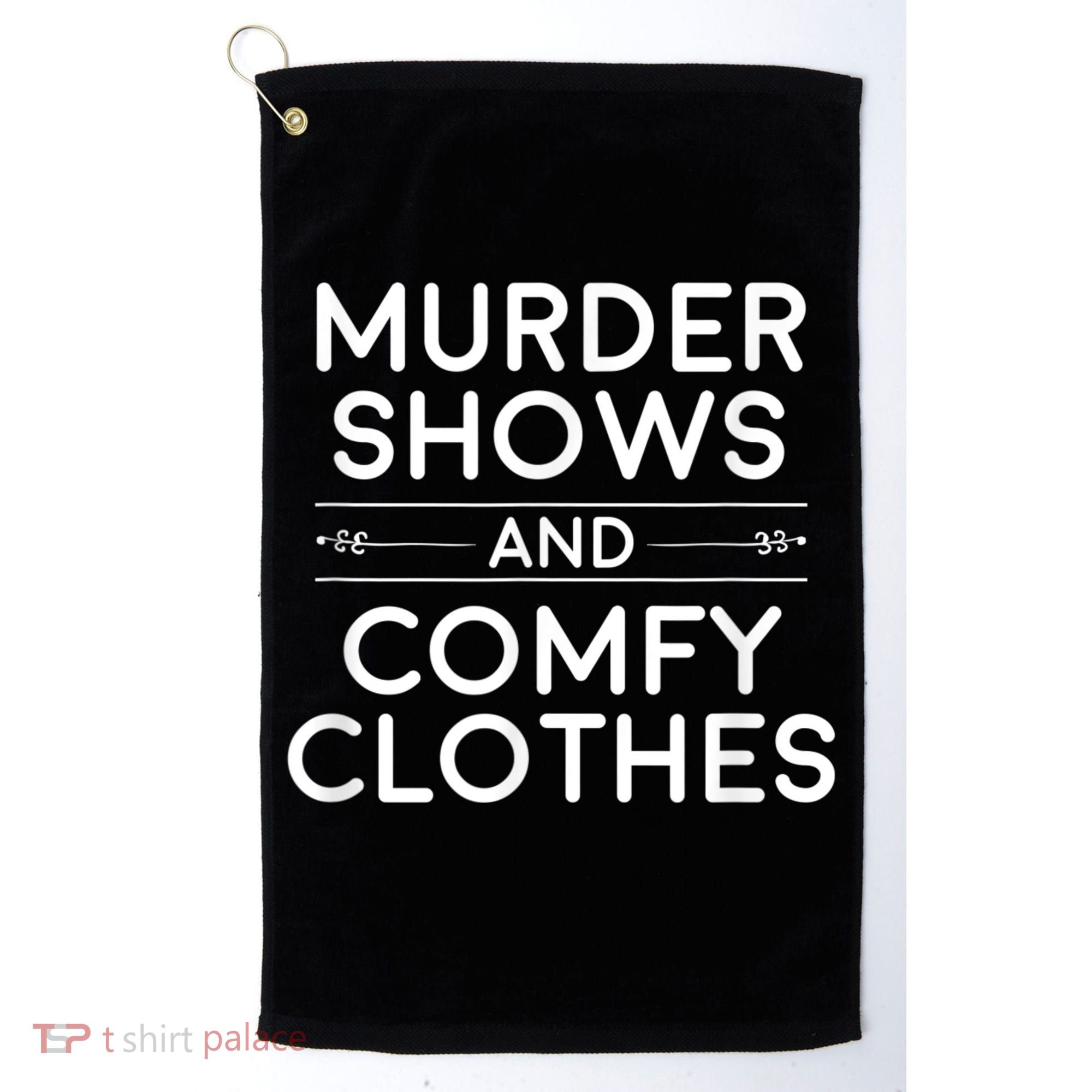 Crime Shows , Murder Shows And Comfy Clothes Golf Towel