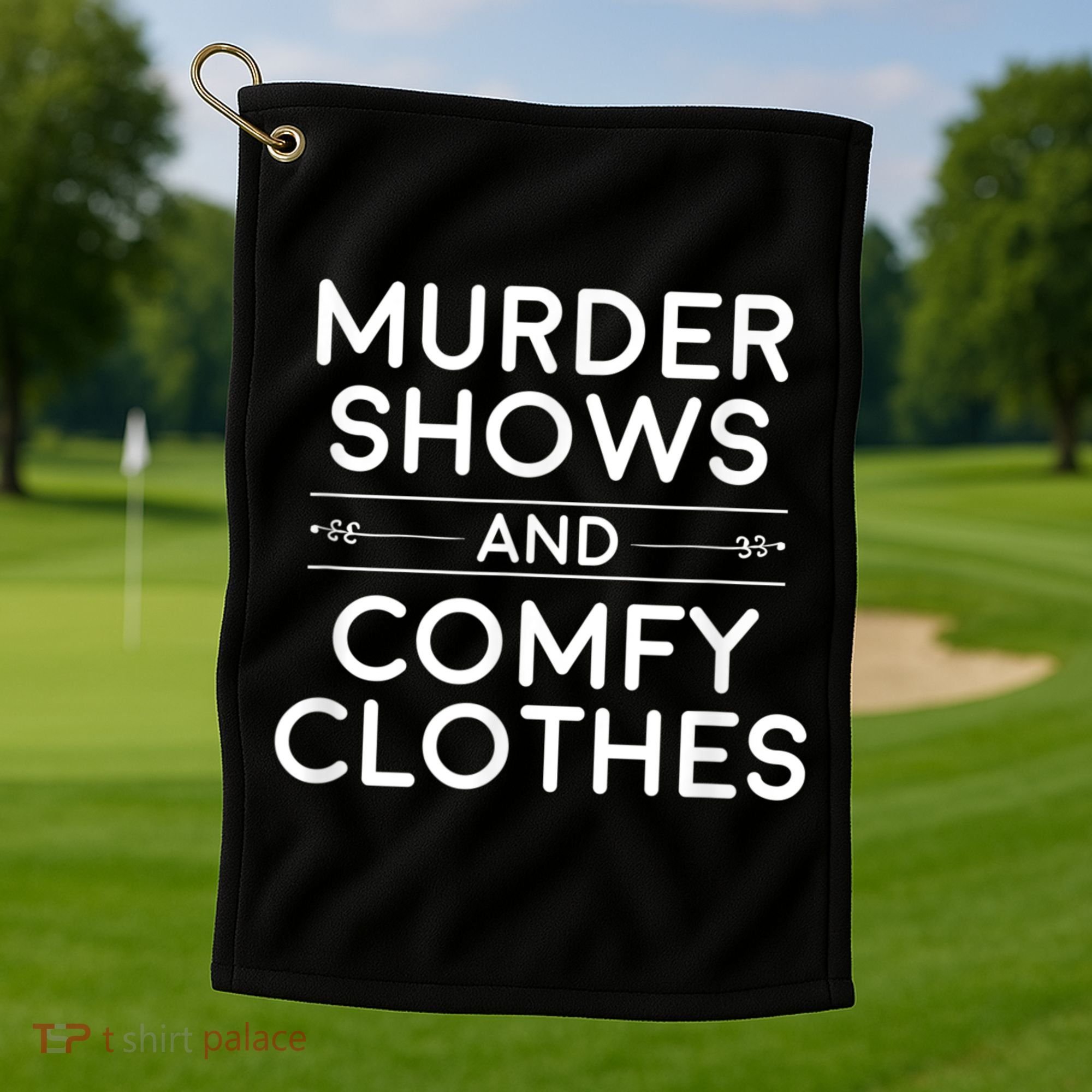 Crime Shows , Murder Shows And Comfy Clothes Golf Towel