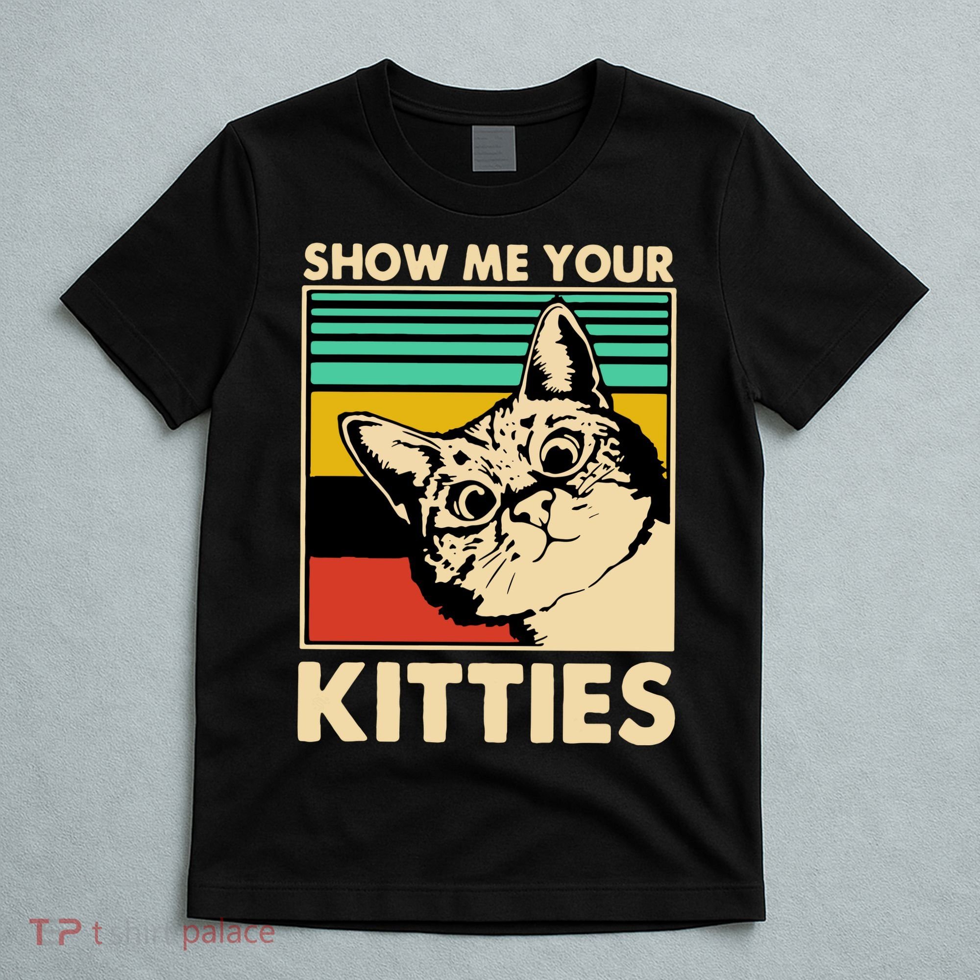 Cat Show Me Your Kitties Funny Cats Lover Vintage T-Shirt