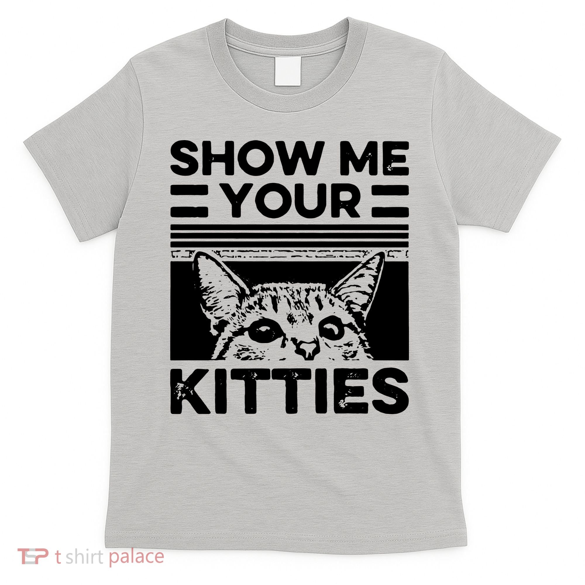 Cat Show Me Your Kitties Version 2 Funny Vintage T-Shirt