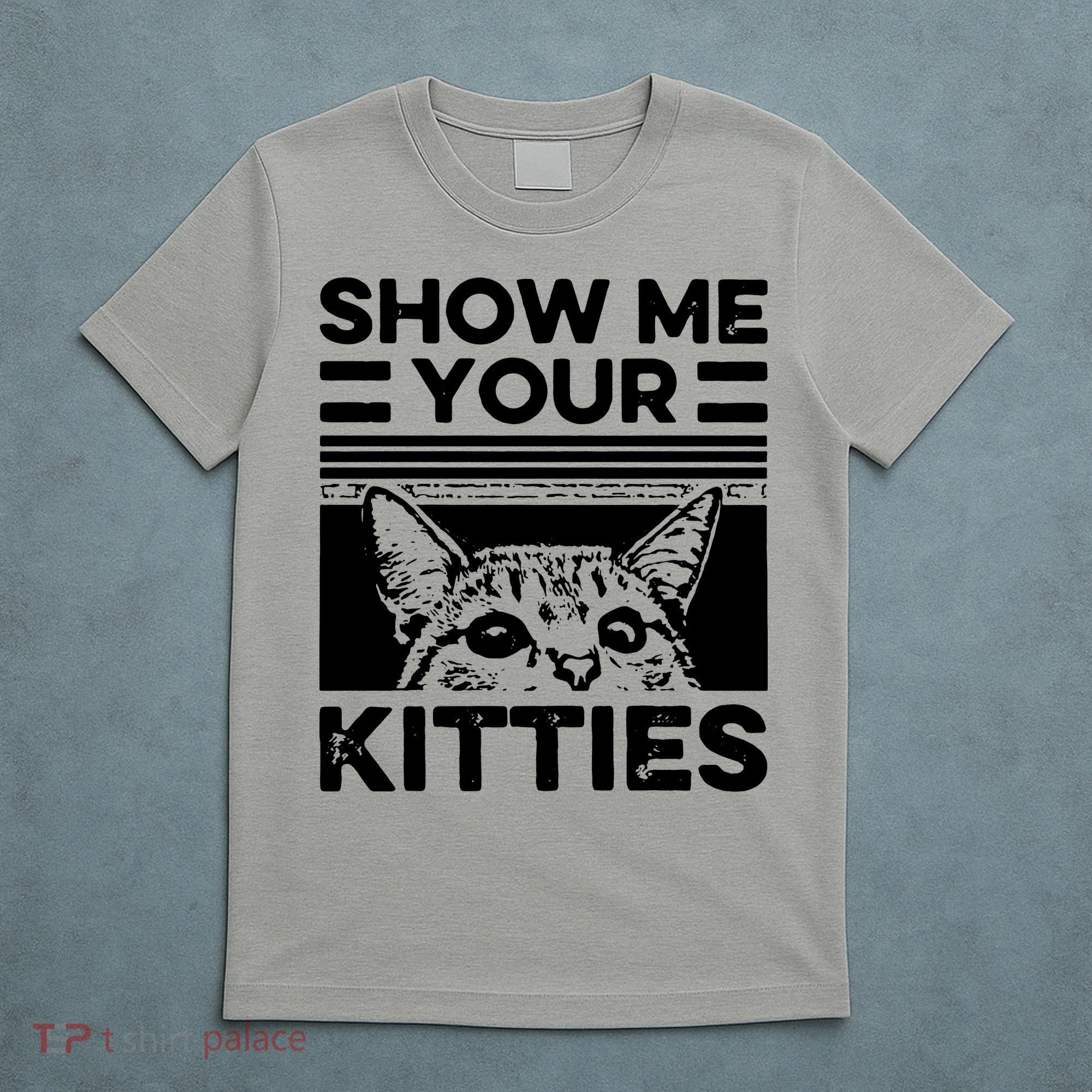 Cat Show Me Your Kitties Version 2 Funny Vintage T-Shirt