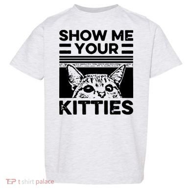 Cat Show Me Your Kitties Version 2 Funny Vintage Toddler T-Shirt
