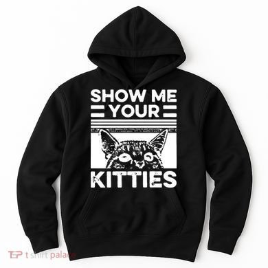 Cat Show Me Your Kitties Version 2 Funny Vintage Hoodie