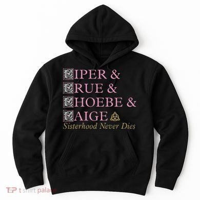 Charmed Sisterhood Never Dies Hoodie