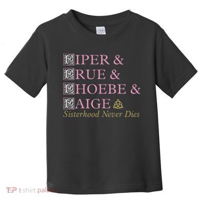 Charmed Sisterhood Never Dies Toddler T-Shirt