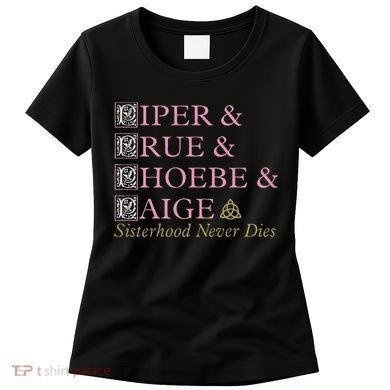 Charmed Sisterhood Never Dies Women's T-Shirt