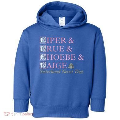 Charmed Sisterhood Never Dies Gift Toddler Hoodie