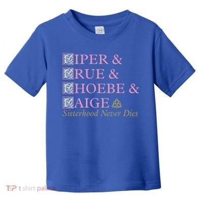 Charmed Sisterhood Never Dies Gift Toddler T-Shirt