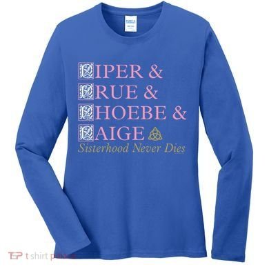 Charmed Sisterhood Never Dies Gift Women's Long Sleeve Shirt