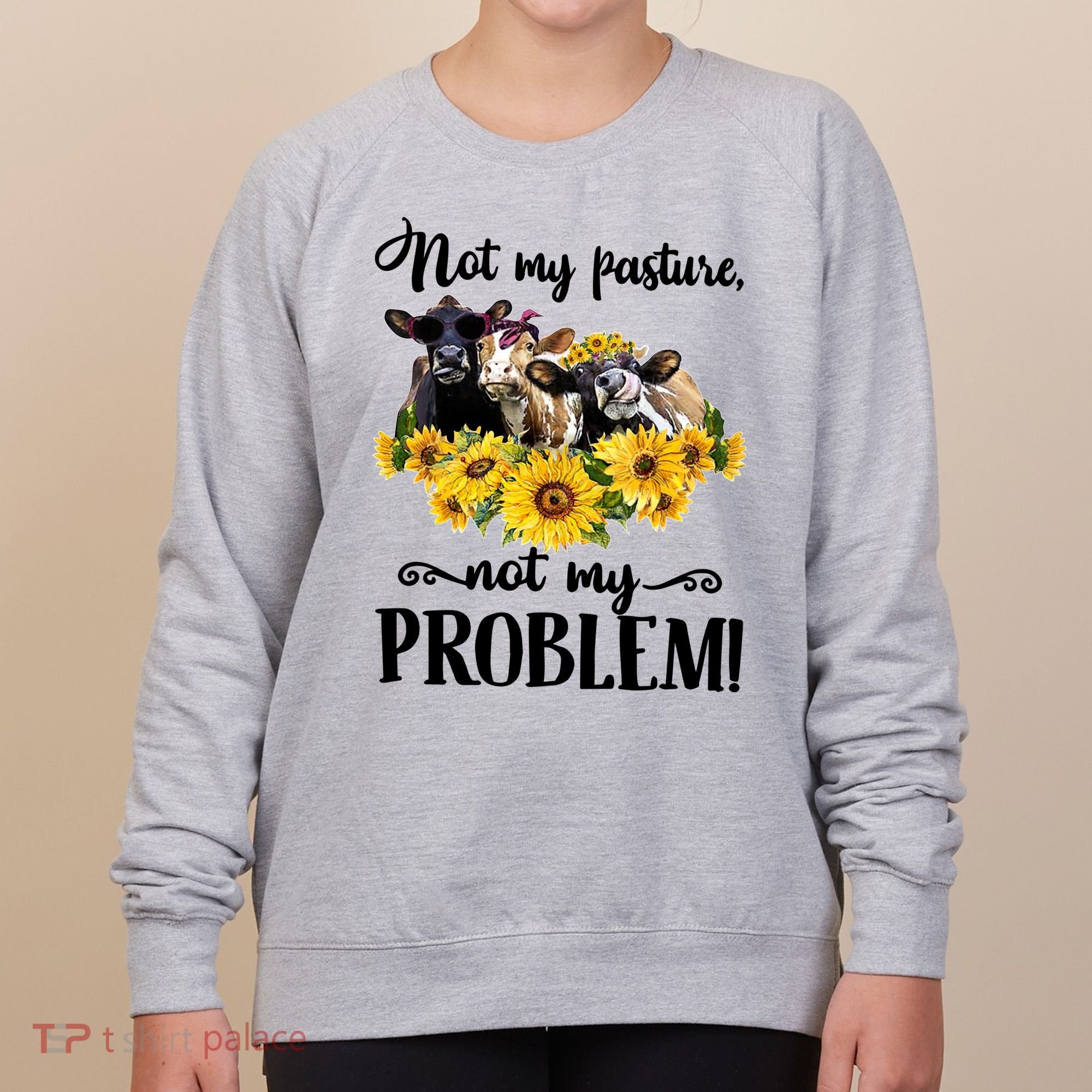 Cow Sunflowers Not My Pasture Not My Problem Women's Sweatshirt