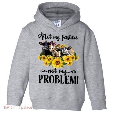 Cow Sunflowers Not My Pasture Not My Problem Toddler Hoodie