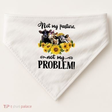 Cow Sunflowers Not My Pasture Not My Problem USA-Made Doggie Bandana