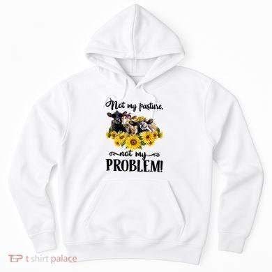Cow Sunflowers Not My Pasture Not My Problem Hoodie