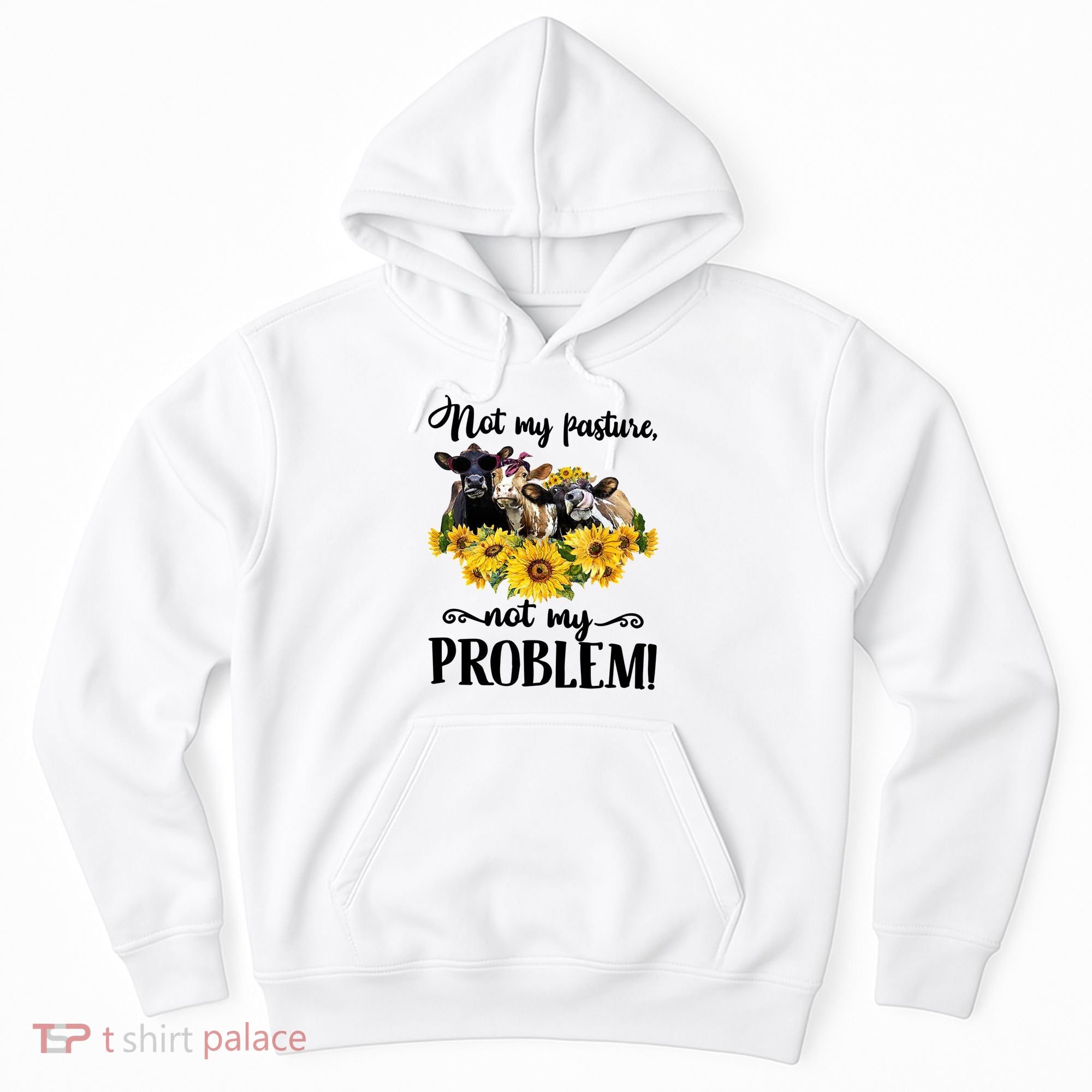 Cow Sunflowers Not My Pasture Not My Problem Hoodie