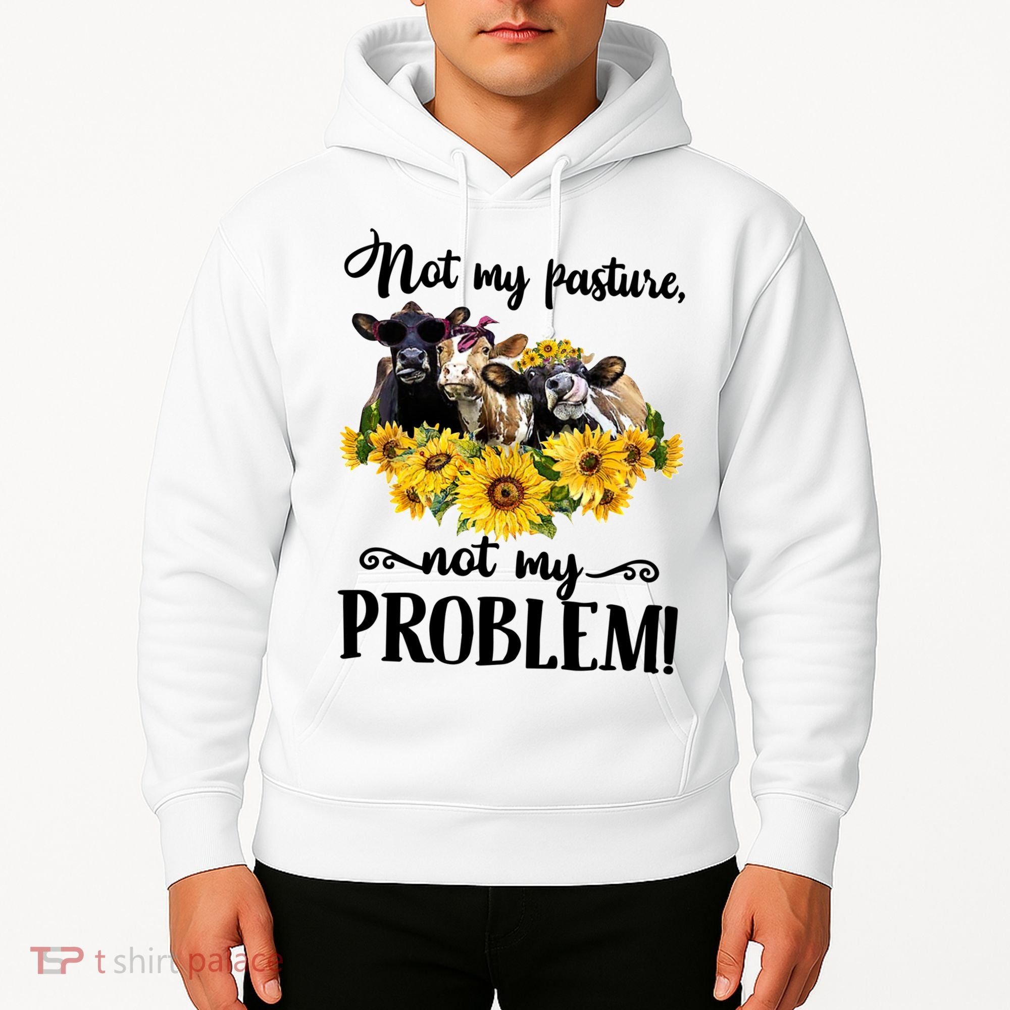 Cow Sunflowers Not My Pasture Not My Problem Hoodie
