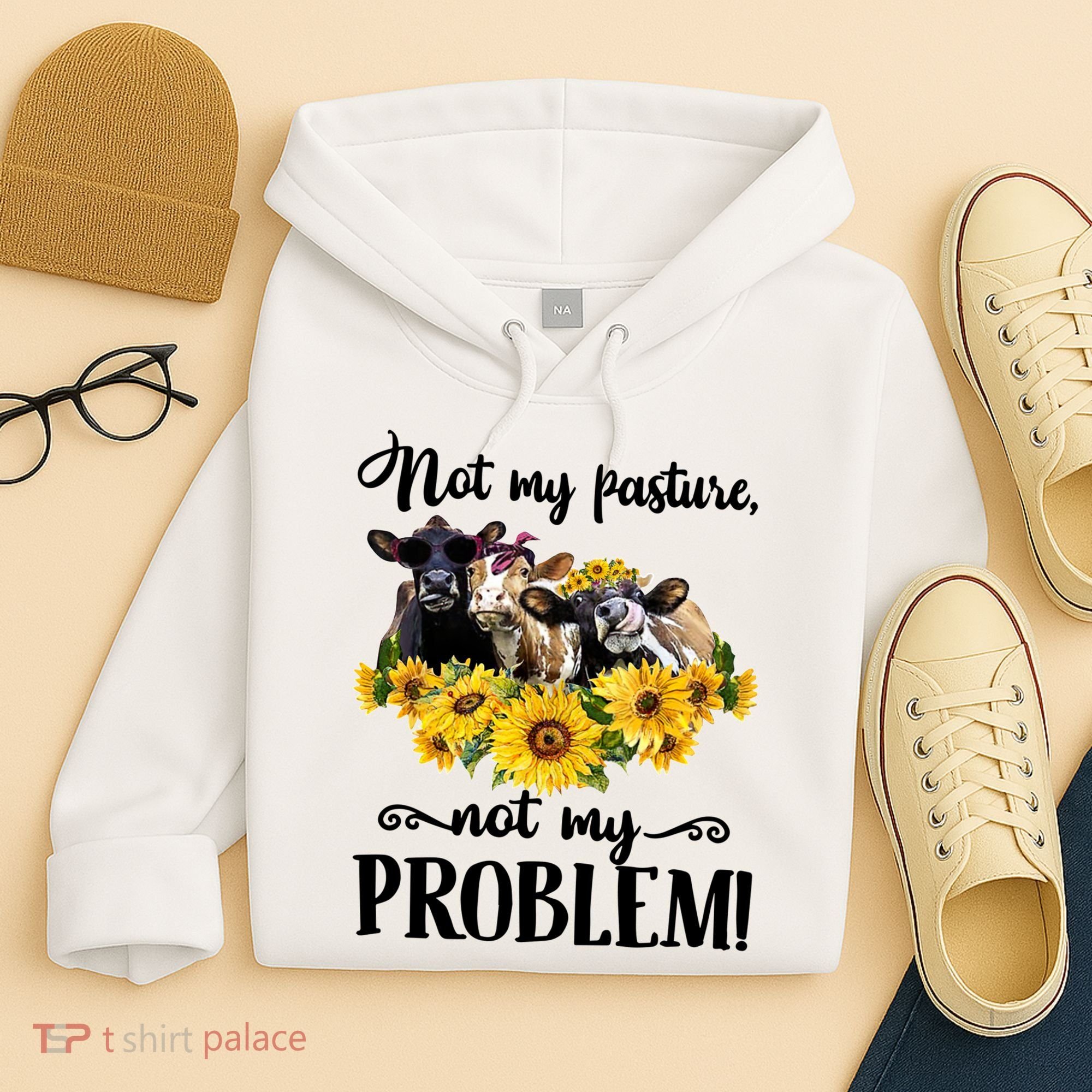 Cow Sunflowers Not My Pasture Not My Problem Hoodie