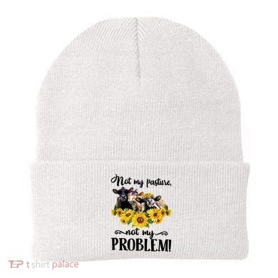 Cow Sunflowers Not My Pasture Not My Problem Beanie