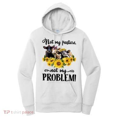 Cow Sunflowers Not My Pasture Not My Problem Women's Hoodie
