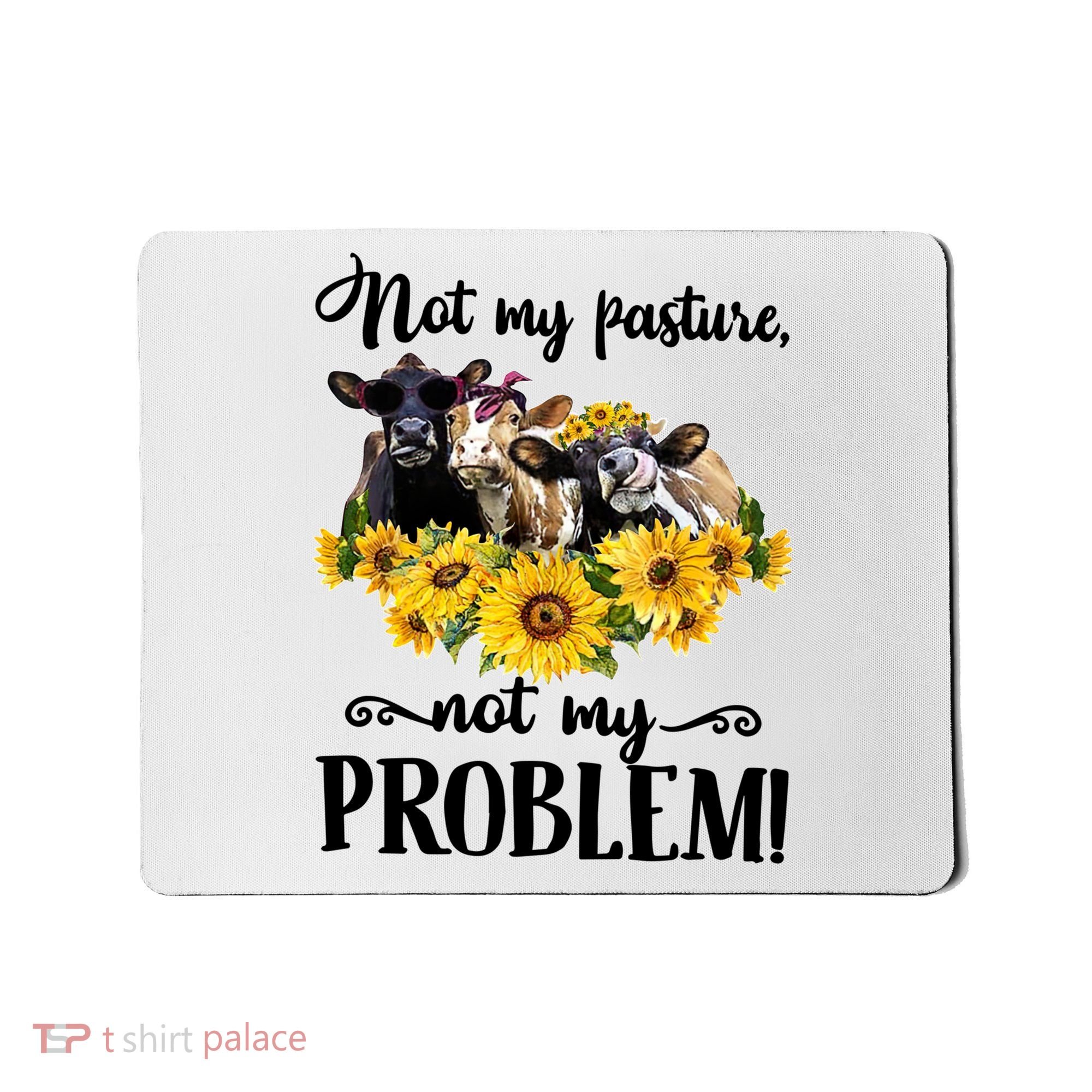 Cow Sunflowers Not My Pasture Not My Problem Mousepad