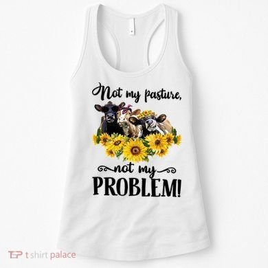Cow Sunflowers Not My Pasture Not My Problem Women's Tank Top
